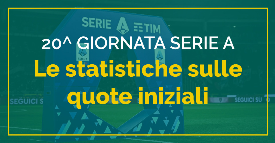 Pronostici Serie A 20^ giornata con le statistiche di Sbostats sulle quote iniziali
