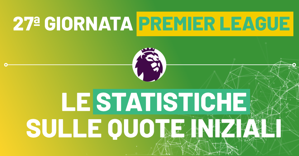 Pronostici Premier League 27^ giornata con le statistiche di Sbostats sulle quote iniziali