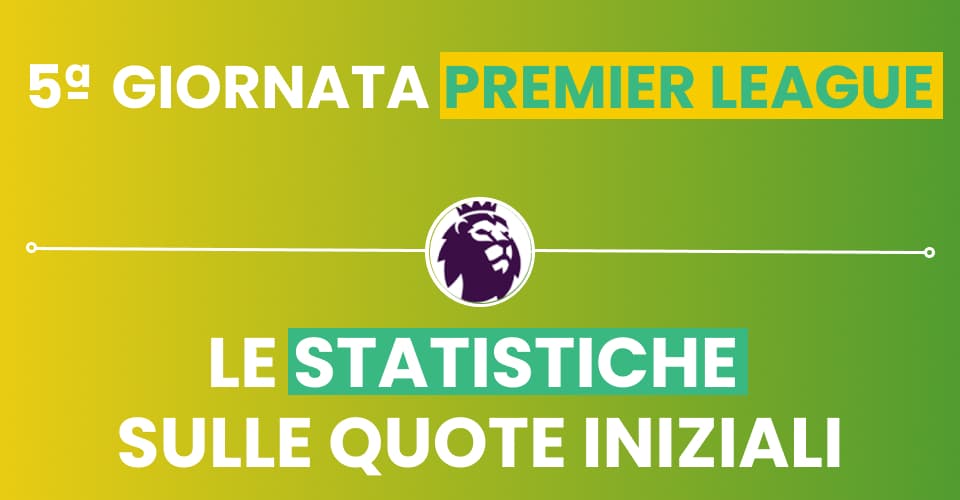 Pronostici Premier League 5^ giornata con le statistiche di Sbostats sulle quote iniziali