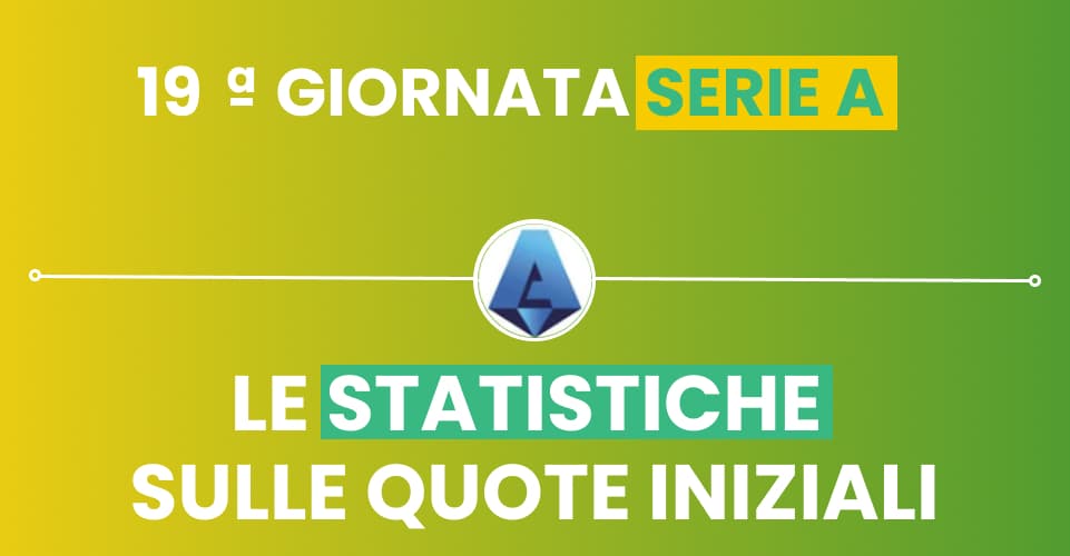 Pronostici Serie A 19^ giornata con le statistiche di Sbostats sulle quote iniziali