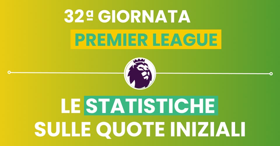 Pronostici Premier League 32^ giornata con le statistiche di Sbostats sulle quote iniziali