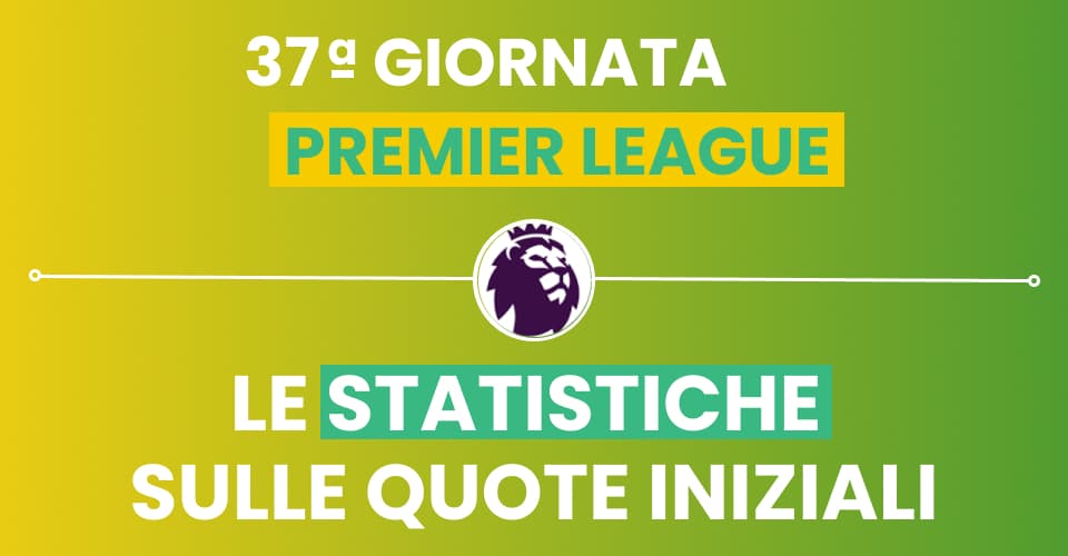 Pronostici Premier League 37^ giornata con le statistiche di Sbostats sulle quote iniziali